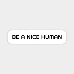 BE A NICE HUMAN Magnet