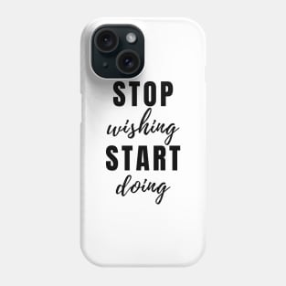 STOP wishing START doing Quote Minimalist Black Typography Phone Case