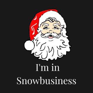 I'm In Snowbusiness T-Shirt