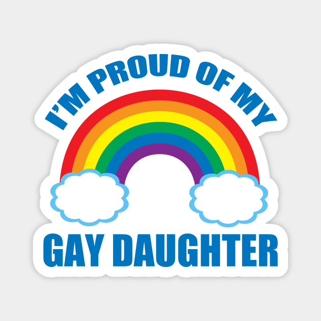 I'm Proud of My Gay Daughter Magnet by epiclovedesigns