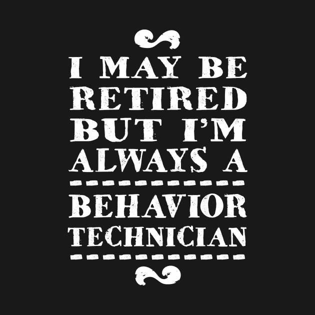 Retired Behavior Analyst ABA Behavior Technician by TheBestHumorApparel