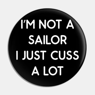 I'm Not Sailor I Just Cuss A Lot Pin