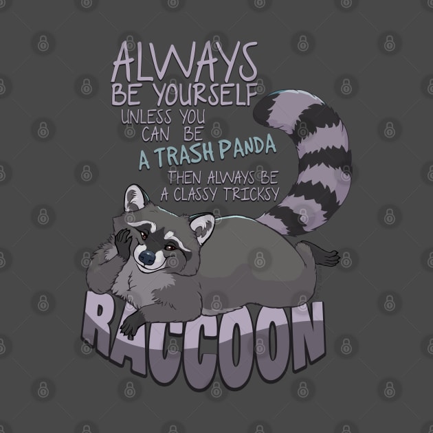 Always be yourself unless you can be a raccoon by EosFoxx