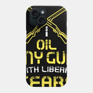 I Oil My Guns With Liberal Tears Shirt 2nd Amendment Tshirt and Gift Phone Case