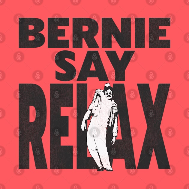 Bernie Say Relax by darklordpug