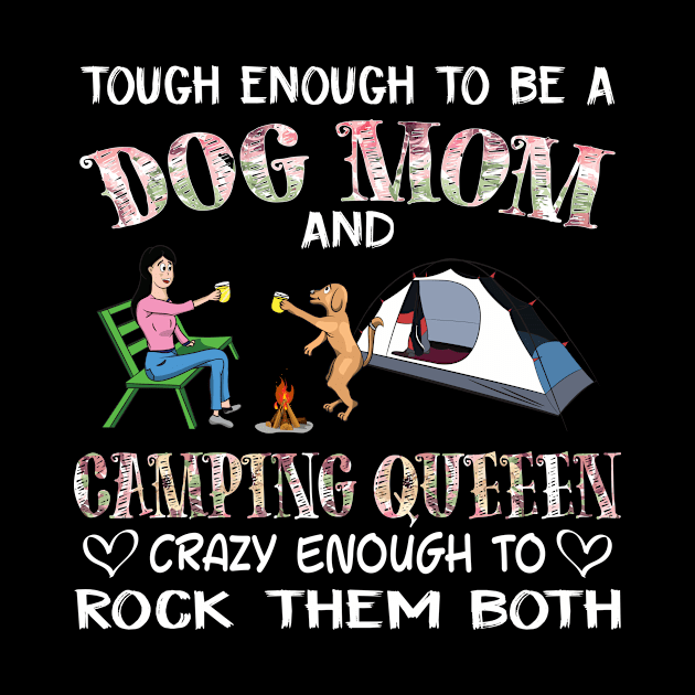 Tough enough to be a dog mom camping queen crazy enough to rock them both T-Shirt by fcmokhstore