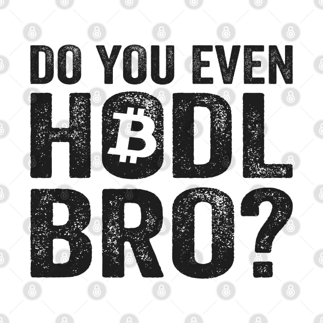 Do You Even Hodl Bro? BTC Funny Bitcoin Crypto by Kuehni