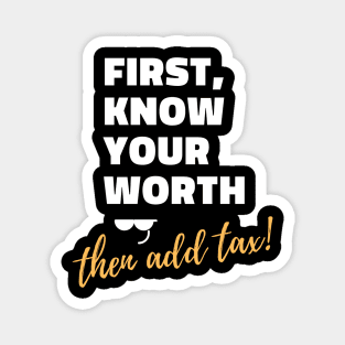 First, know your worth then add tax Unisex Magnet