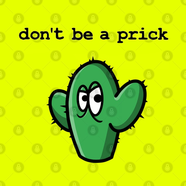 Don't be a prick! by GarryDeanArt