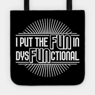 I put the fun in dysfunctional Tote