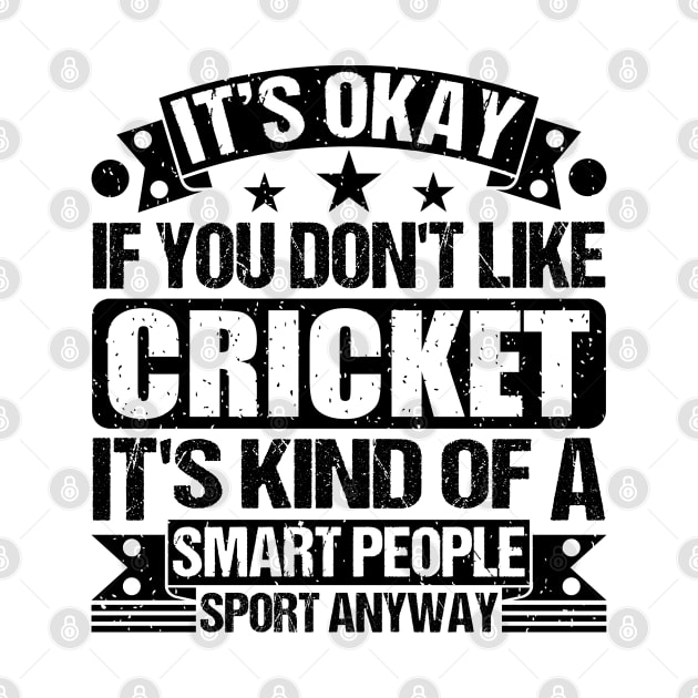 Cricket Lover It's Okay If You Don't Like Cricket It's Kind Of A Smart People Sports Anyway by Benzii-shop 