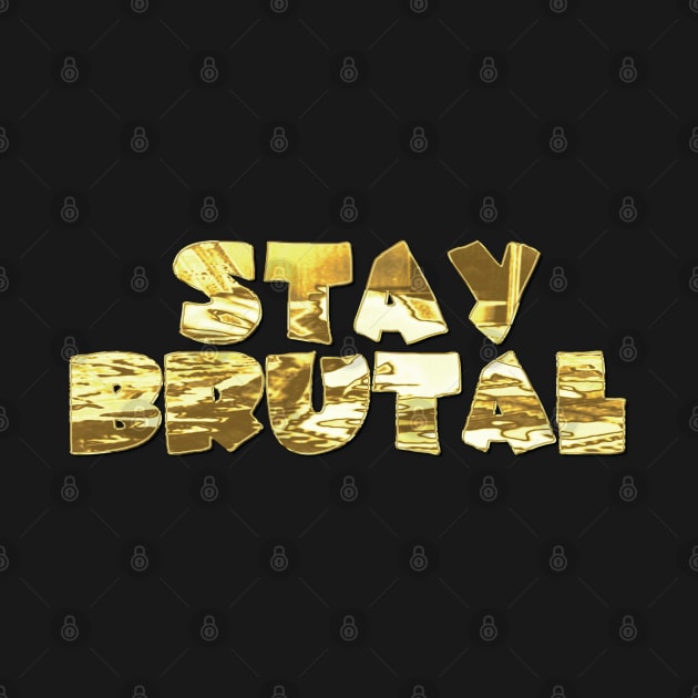 STAY BRUTAL by ddesing