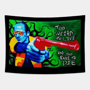 Too weird to live, too rare to die. Tapestry