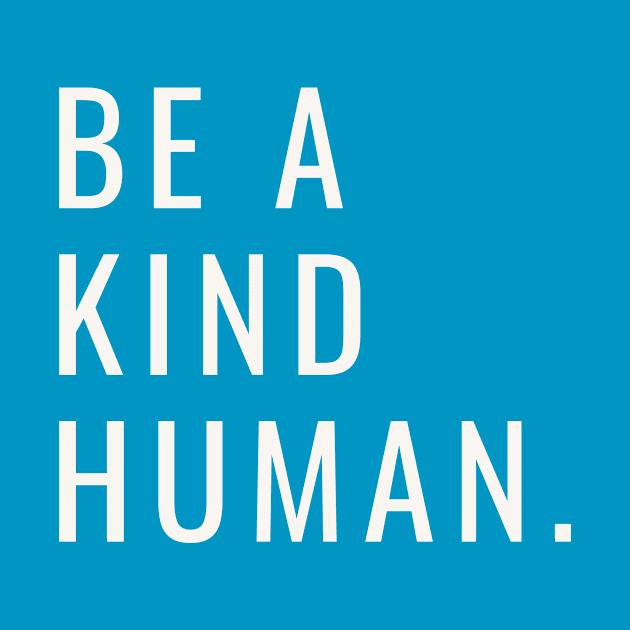 Be A Kind Human by Arch City Tees