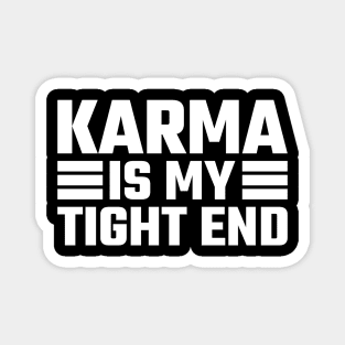 Karma Is My Tight End Magnet