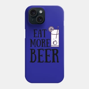 Eat More Beer - Funny Beer Quote For Funny People, Beer Fans Gifts, Beer Lovers Phone Case