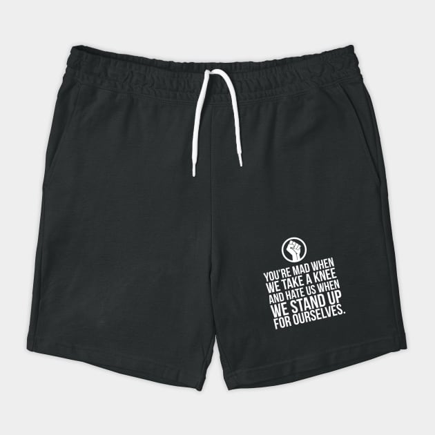 You're Mad When We Take a Knee and When We Stand Up for Ourselves by UrbanLifeApparel