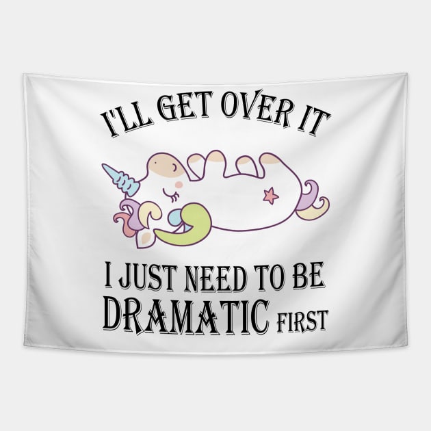 Unicorn I'll get over it just gotta be dramatic first Tapestry by mo designs 95