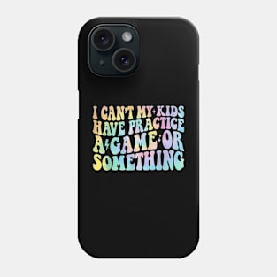 Groovy I Cant My Kids Have Practice A Game Or Something Phone Case