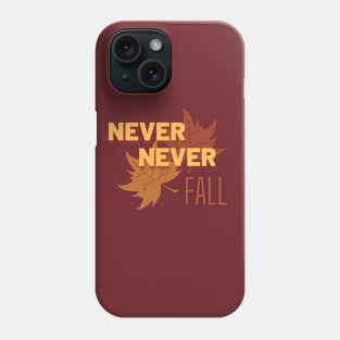 Never Never Fall Phone Case