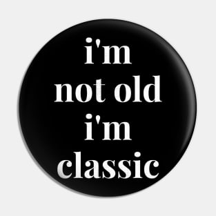 im not old im classic 40 Pin