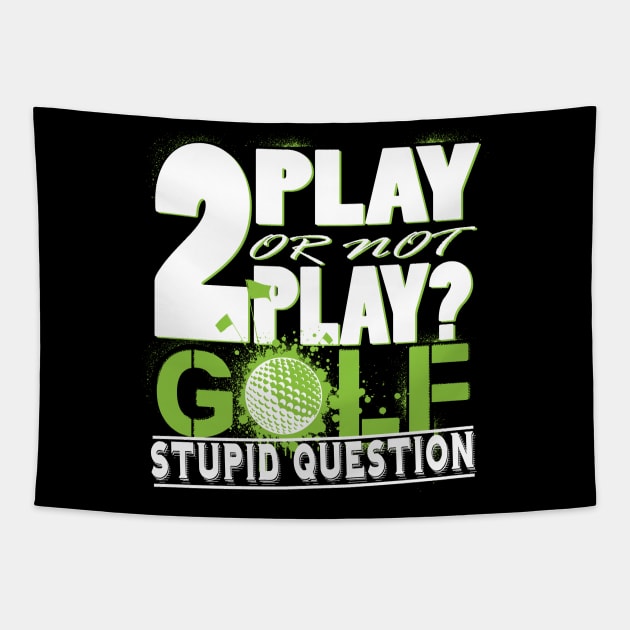 2 Play or not Play Golf? Stupid Question Tapestry by golf365