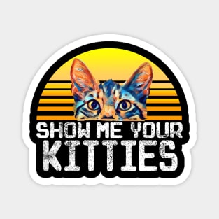 Show Me Your Kitties Magnet