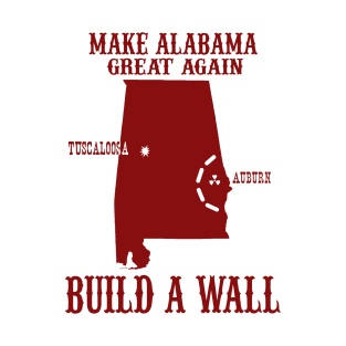 Make Alabama Great Again - Build A Wall Alabama Auburn T-Shirt