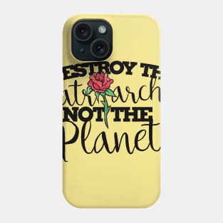 Destroy the patriarchy not the planet Phone Case