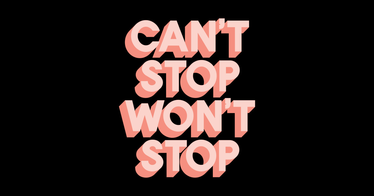 Can't Stop Won't Stop Motivational And Inspirational Quotes Sticker