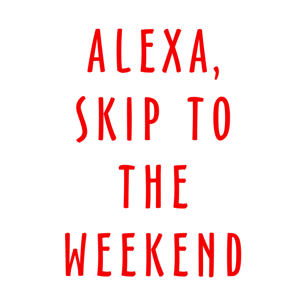 Alexa Skip To The Weekend by Fusion Designs