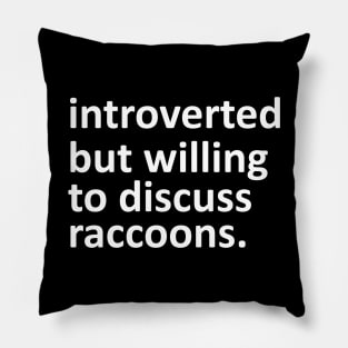 introverted but willing to discuss raccoons Pillow