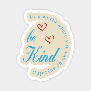 in a world where you can be anything be kind -  be kind svg-  be kind shirt- be kind tshirt-  be kind sticker Magnet