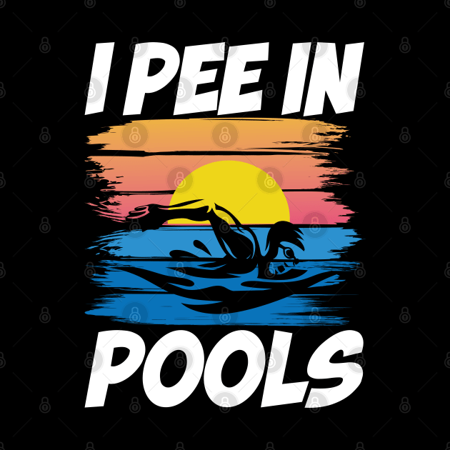 I Pee in Pools - Swimming Lover by AngelBeez29