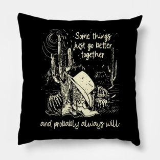 Some Things Just Go Better Together And Probably Always Will Cowgirl Hat Western Pillow