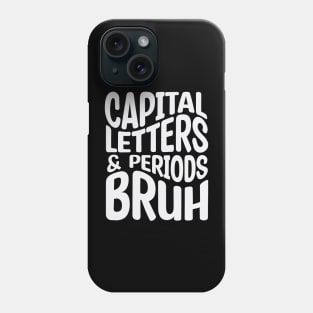 Capital Letters And Periods Bruh Phone Case