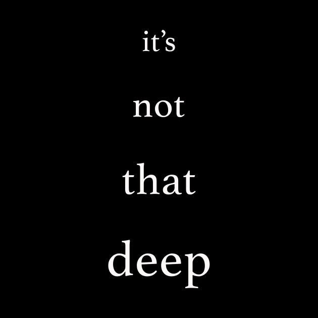 it's not that deep by Moist T'z 