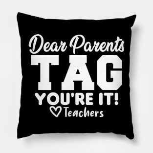 Last Day Of School Dear Parents Tag You're It Love Teachers Pillow