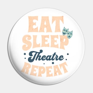 Eat Sleep Theatre Repeat Pin