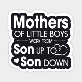 Mothers Of Litter Boys Work From Son Up To Son Down Son Magnet