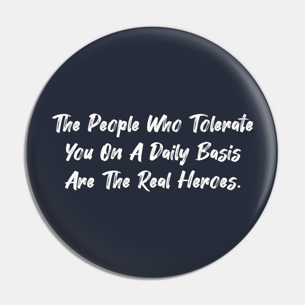 The people who tolerate you on a daily basis are the real heroes. Pin by Among the Leaves Apparel