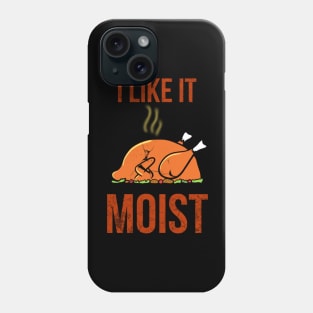 I like it moist thanksgiving funny turkey Phone Case