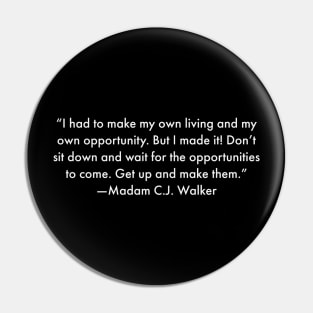 I had to make my own living and my own opportunity. Madam C.J. Walker Pin