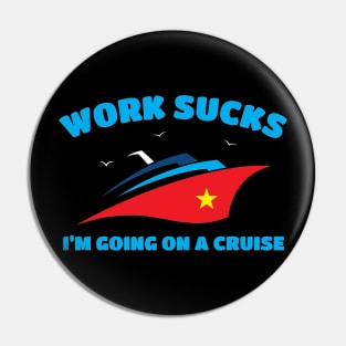 Work Sucks I'm Going On A Cruise Pin