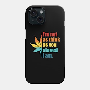 Funny I’m Not As Think As You Stoned I Am Retro Marijuana Pot Leaf Phone Case