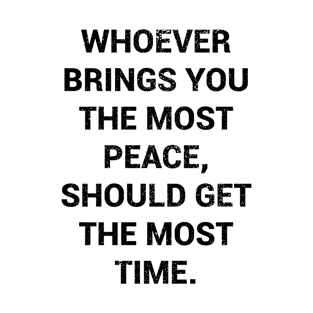 Whoever Brings You The Most Peace Should Get The Most Time Vintage-Style T-Shirt