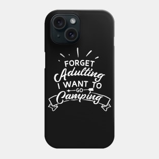 Forget Adulting I Want To Go Camping Phone Case