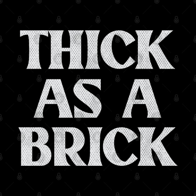THICK AS A BRICK by Trendsdk