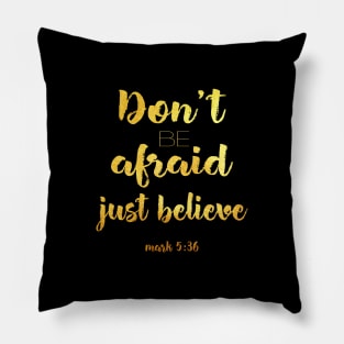 Don't be afraid Pillow