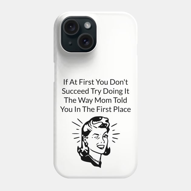 Do It Like Mom Told You Phone Case by CoastalDesignStudios